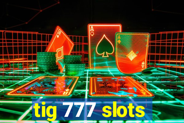 tig 777 slots